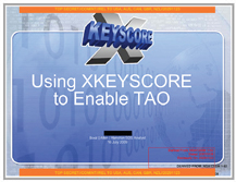 View these slides NSA XKEYSCORE slides - Using XKS to Enable TAO